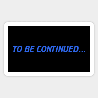 To Be Continued... Magnet